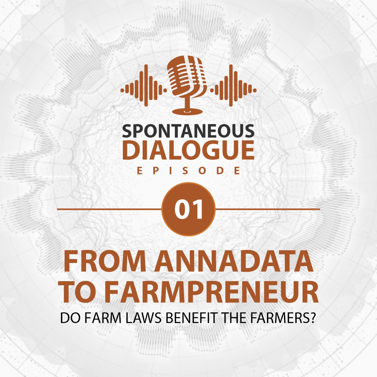 Spontaneous Dialogue Ep 1: From Annadata to Farmpreneur - Do farm laws benefit farmers?